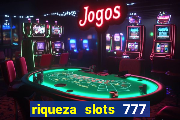 riqueza slots 777 paga mesmo